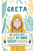 Greta. Nie jesteś zbyt mały, by robić rzeczy..