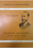 Władysław Matlakowski lekarz pisarz uczony