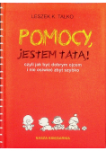 Pomocy jestem tatą Czyli jak być dobrym ojcem i nie osiwieć zbyt szybko