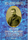 Marian Smoluchowski Od teorii atomistycznej do fizyki współczesnej