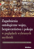 Zagadnienia ontologiczne wojny bezpieczeństwa i pokoju w poglądach wybranych myślicieli