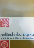 Politechnika śląska XXX lat w służbie społeczeństwa