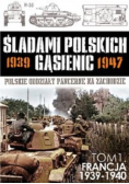 Śladami Polskich Gąsienic Tom 1 Francja 1939 1940