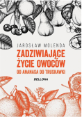 Zadziwiające życie owoców. Od ananasa do truskawki