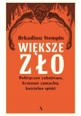 Większe zło Polityczne zabójstwa krwawe zamachy