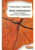 Świat podrobiony krytyka i literatura wobec nowej rzeczywistości