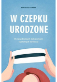 W czepku urodzone