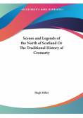 Scenes and Legends of the North of Scotland Or The Traditional History of Cromarty