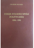 Dzieje Polskiej Myśli Politycznej 1864 - 1914 reprint z 1933 r