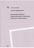 Humanistyka służebna Negocjowanie pola i budowanie autonomii w dobie kryzysu