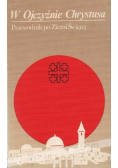 W Ojczyźnie Chrystusa Przewodnik po Ziemi Świętej