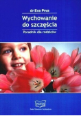 Wychowanie do szczęścia Poradnik dla rodziców