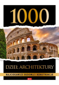 1000 dzieł architektury Najciekawsze budowle i konstrukcje