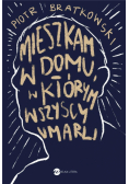 Mieszkam w domu, w którym wszyscy umarli