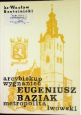 Arcybiskup wygnaniec Eugeniusz Baziak metropolita lwowski