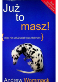 Już to masz więc nie usiłuj wciąż tego zdobywać