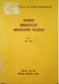 Słownik biograficzny archiwistów polskich tom I