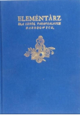 Elementarz dla szkół parafialnych narodowych reprint z 1785 r
