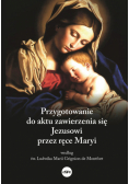 Przygotowanie do aktu zawierzenia się Jezusowi przez ręce Maryi według św. Ludwika Marii Grignion de Montfort
