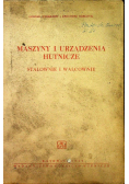 Maszyny i urządzenia hutnicze stalowe i walcowanie