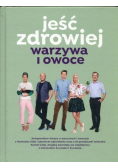 Jeść zdrowiej. Warzywa i owoce