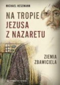 Na tropie Jezusa z Nazaretu. Ziemia Zbawiciela