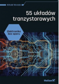 Elektronika bez oporu. 55 układów tranzystorowych