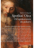 Spotkać Ojca Od upokorzenia do pokory