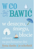 W co się bawić W deszczu śniegu błocie