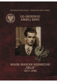 Do ostatniej kropli krwi Major Marian Bernaciak Orlik