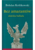 Bez amarantów Opowieść ułańska