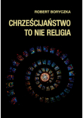 Chrześcijaństwo to nie religia