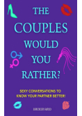 The Couples Would You Rather? Edition - Sexy conversations to know your partner better!