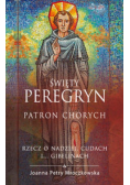 Św Peregryn Patron chorych Rzecz o nadziei cudach i gibelinach