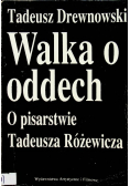 Walka o oddech O pisarstwie Tadeusza Różewicza