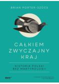 Całkiem zwyczajny kraj. Historia Polski bez..