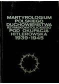 Martyrologium polskiego duchowieństwa rzymskokatolickiego pod okupacją hitlerowską 1939 - 1945