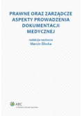 Prawne oraz zarządcze aspekty prowadzenia dokumentacji medycznej