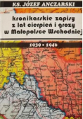 Kronikarskie zapisy z lat cierpień i grozy w Małopolsce Wschodniej 1939 - 1946