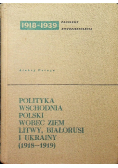 Polityka wschodnia Polski wobec ziem Litwy Białorusi i Ukrainy