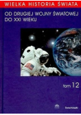 Wielka Historia Świata tom 12 Od  II Wojny Światowej  do XXI wieku
