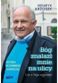Bóg znalazł mnie na ulicy i co z tego wynikło