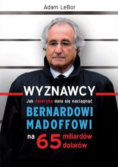 Wyznawcy Jak Ameryka dała się naciągnąć Bernardowi Madoffowi na 65 miliardów dolarów
