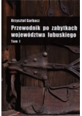 Przewodnik po zabytkach województwa lubuskiego Tom 1
