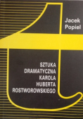 Sztuka dramatyczna Karola Huberta Rostworowskiego