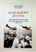 Kurs bojowy Stettin Bombardowanie Szczecina i Polic w okresie 1940 - 1945