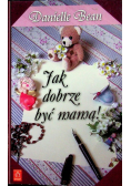 Jak dobrze być mamą