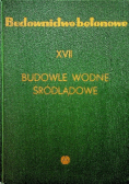 Budownictwo betonowe Tom XVII Budowle wodne śródlądowe