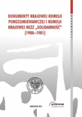 Dokumenty Krajowej Komisji Porozumiewawczej i Komisji Krajowej NSZZ Solidarność 1980 1981