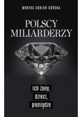 Polscy miliarderzy Ich żony dzieci pieniądze